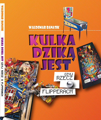 Waldemar Banasik's Polish book on pinball - The Ball Is Wild