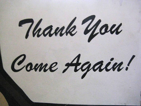 Thank You.  Come Again!